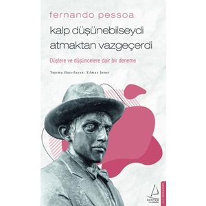 Fernando Pessoa Kalp Düşünebilseydi Atmaktan Vazgeçerdi