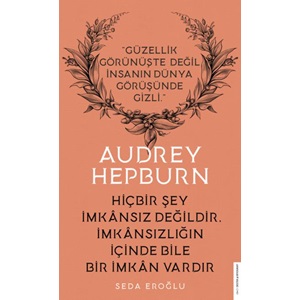 Audrey Hepburn Hiçbir Şey İmkansız Değildir İmkansızlığın İçinde Bile İmkan Vardır