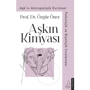 Aşkın Kimyası Aşk'ın Antropolojik Evrimsel Psikolojik ve Biyolojik İncelemesi