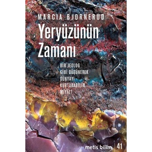 Yeryüzünün Zamanı Bir Jeolog Gibi Düşünerek Dünyayı Kurtarabilir miyiz