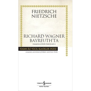 Richard Wagner Bayreuthta Zamana Aykırı Bakışlar 4 Hasan Ali Yücel Klasikleri