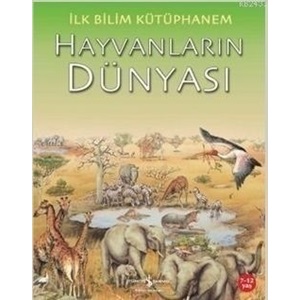 İlk Bilim Kütüphanem Hayvanların Dünyası