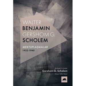 Walter Benjamin Gershom Scholem Mektuplaşmalar 1932 1940