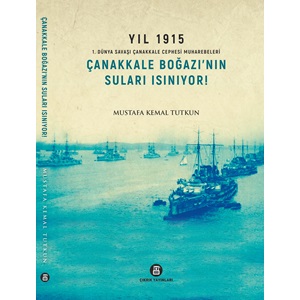 Yıl 1915-1 Çanakkale Bağazının Suları Isınıyor 1.Dünya Savaşı Çanakkale Savaşı Muharebeleri