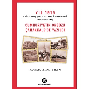 Yıl 1915-4 Cumhuriyetin Önsözü Çanakkalede Yazıldı