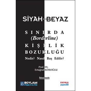 Siyah-Beyaz Sınırda Kişilik Bozukluğu-Nedir? Nasıl Baş Edilir?