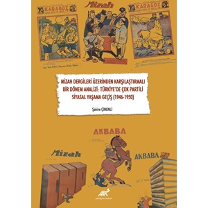 Mizah Dergileri Üzerinden Karşılaştırmalı Bir Dönem Analizi: Türkiye’de Çok Partili Siyasal Yaşama Geçiş (1946-1950)