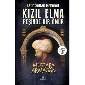 Kızıl Elma Peşinde Bir Ömür Fatih Sultan Mehmed