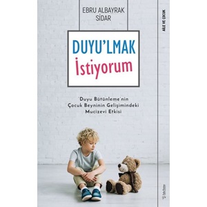 Duyu'lmak İstiyorum Duyu Bütünleme'nin Çocuk Beyninin Gelişimindeki Mucizevi Etkisi