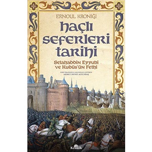 Haçlı Seferleri Tarihi Selahaddin Eyyübi ve Kudüsün Fethi