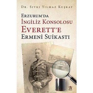 Erzurumda İngiliz Konsolosu Everette Ermeni Suikastı