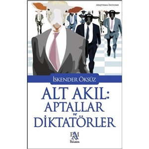 Alt Akıl Aptallar ve Diktatörler