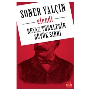 Beyaz Türklerin Büyük Sırrı Efendi