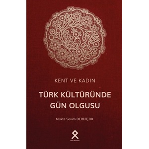 Kent ve Kadın: Türk Kültüründe Gün Olgusu