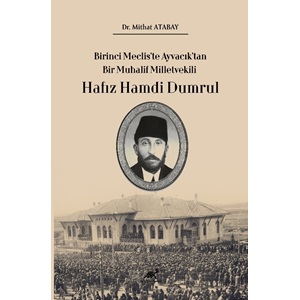 Birinci Meclis’te Ayvacık’tan Bir Muhalif Milletvekili Hafız Hamdi Dumrul