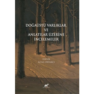 DOĞAÜSTÜ VARLIKLAR VE ANLATILAR ÜZERİNE İNCELEMELER