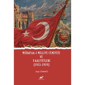 MÜDAFAA-İ MİLLİYE CEMİYETİ VE FAALİYETLERİ (1913-1919)