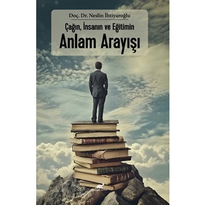 Çağın, İnsanın Ve Eğitimin Anlam Arayışı