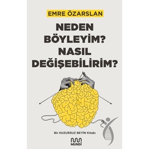 Neden Böyleyim? Nasıl Değişebilirim?