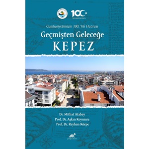 Cumhuriyetimizin 100. Yılı Hatırası Geçmişten Geleceğe Kepez Küçük Bir Köyden Modern Bir Kasabaya Dönüşümün Tarihi