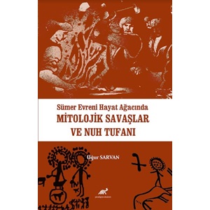 Sümer Evreni Hayat Ağacında Mitolojik Savaşlar ve Nuh Tufanı