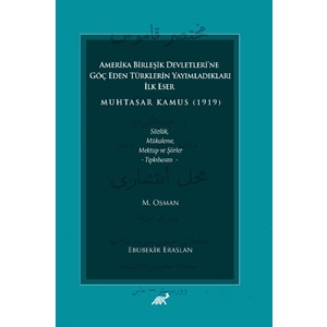 Amerika Birleşik Devletleri’ne Göç Eden Türklerin Yayımladıkları İlk Eser Muhtasar Kamus (1919) Sözlük, Mükaleme, Mektup ve Şiirler – Tıpkıbasım –