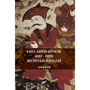 Şâah I. Abbas Dönemi (1587-1629) Bilim Faaliyetleri