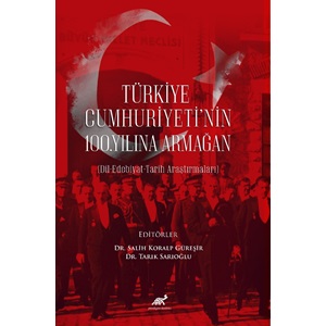 Türkiye Cumhuriyeti’nin 100. Yılına Armağan (Dil-Edebiyat-Tarih Araştırmaları)