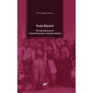 Sesin Büyüsü Hovsep Kurbanyan’ın Vantrilok Oyunları ve Mizahi Anlatıları