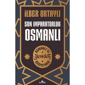 Son İmparatorluk Osmanlı - Osmanlı'yı Yeniden Keşfetmek