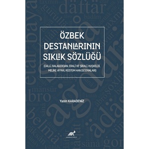 Özbek Destanlarının Sıklık Sözlüğü (Dalli, Balagerdan, Erali ve Şirali, Huşkeldi, Melike Ayyar, Rüstem Han Destanları)