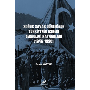 Soğuk Savaş Döneminde Türkiye’nin Askerî Teknoloji Kaynakları (1946-1990)