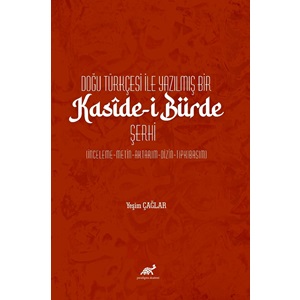 Doğu Türkçesi ile Yazılmış Bir Kasîde-i Bürde Şerhi (İnceleme-Metin-Aktarım-Dizin-Tıpkıbasım)