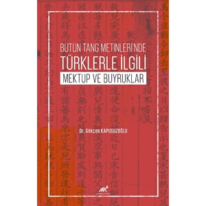 Bütün Tang Metinleri’nde Türklerle İlgili Mektup Ve Buyruklar