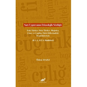 Sarı Uygurcanın Etimolojik Sözlüğü Eski Türkçe, Orta Türkçe, Moğolca, Çince ve Çağdaş Türk Dillerindeki Denklikleriyle (B, C, Ç, D, F, G Maddeleri)