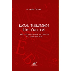 Kazak Türkçesinde İsim Cümleleri (Abiş Kekilbayev'in Dala Balladaları Adlı Eseri Temelinde)