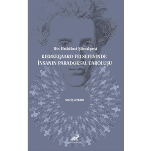 Bir Hakikat Şövalyesi Kierkegaard Felsefesinde İnsanın Paradoksal Varoluşu