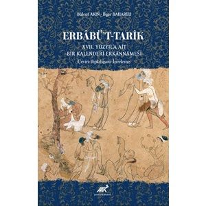Erbâbü’t-Tarîk XVII. Yüzyıl’a Ai·t Bi·r Kalenderi· Erkânnâmesi· (Çeviri-Tıpkıbasım-İnceleme)