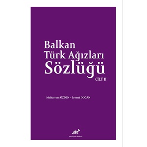 BALKAN AĞIZLARI SÖZLÜĞÜ Cilt - II