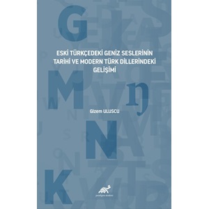 Eski Türkçedeki Geniz Seslerinin Tarihî ve Modern Türk Dillerindeki Gelişimi