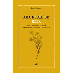 Ara Nesil’de Şiir (1880-1895 Yılları Arasında Yayımlanmış Şiir Kitapları Işığında)