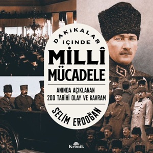 Dakikalar İçinde Milli Mücadele Anında Açıklanan 200 Tarihi Olay ve Kavram