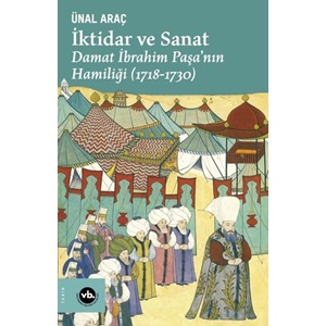 İktidar ve Sanat Damat İbrahim Paşanın Hamiliği 1718 1730