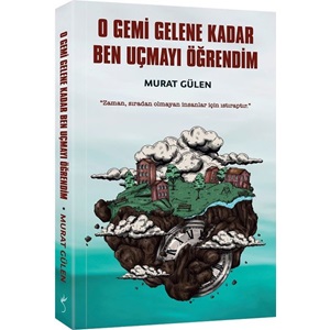 O Gemi Gelene Kadar Ben Uçmayı Öğrendim