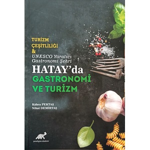 Turizm Çeşitliliği & UNESCO Yaratıcı Gastronomi Şehri Hatay'da Gastronomi ve Turizm