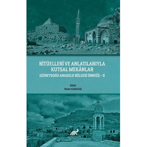 Ritüelleri ve Anlatılarıyla Kutsal Mekanlar - II