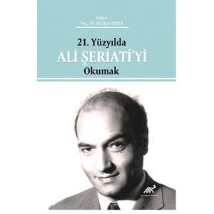 21. Yüzyılda Ali Şeriati'yi Okumak