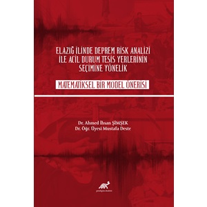 Elazığ İlinde Deprem Risk Analizi ile Acil Durum Tesisi Yerlerinin Seçimine Yönelik Matematiksel Bir Model Önerisi