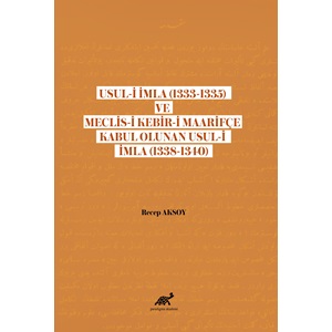 Usul-i İmla (1333-1335) ve Meclis- Kebir-i Maarifçe Kabul Olunan Usul-i İmla (1338-1340)