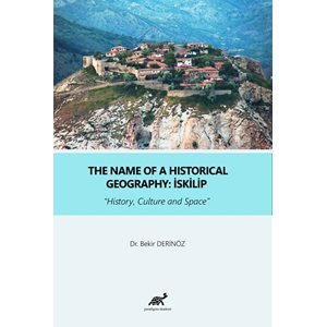The Name of A Historical Geography: İskilip “History, Culture and Space”